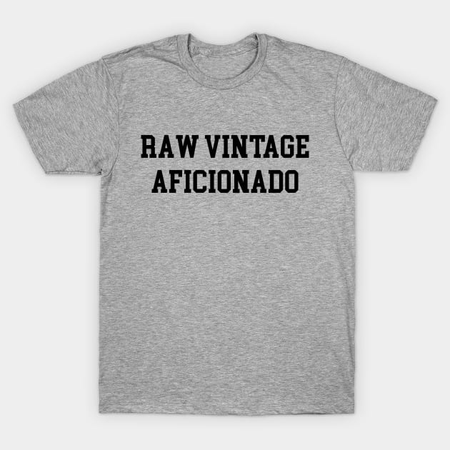 Raw Vintage Aficionado - Black Lettering T-Shirt by BlackBoxHobby